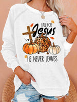 Fall For Jesus He Never Leaves Thanksgiving Casual Sweatshirt